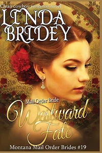 Mail Order Bride - Westward Fate: Clean Historical Cowboy Romance Novel