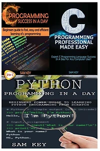 Python Programming in a Day & C Programming Success in a Day & C Programming Professional Made Easy