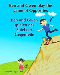 German children's book: Ben and Gwen Play the Game of Opposites. Ben und Gwen s: Children's German book.(Bilingual Edition) English German picture book for children. Children's bilingual German book