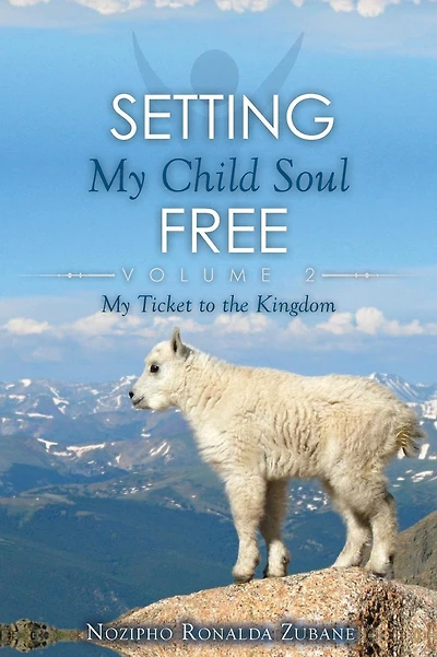 Setting My Child Soul Free: My Ticket to the Kingdom
