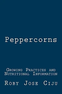 Peppercorns: Growing Practices and Nutritional Information