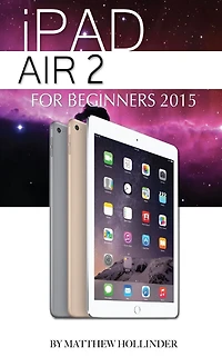 iPad Air 2: For Beginners 2015