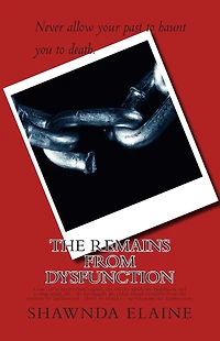 The Remains from Dysfunction: I can tell it better than anyone. Stories about my life and the mess of it.