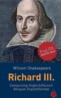 Richard III. Shakespeare. Zweisprachig: Englisch / Deutsch. Bilingual: English / German