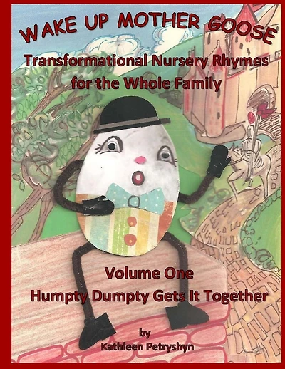 Humpty Dumpty Gets It Together: Wake Up Mother Goose Transformational Nursery Rhymes for the Whole Family