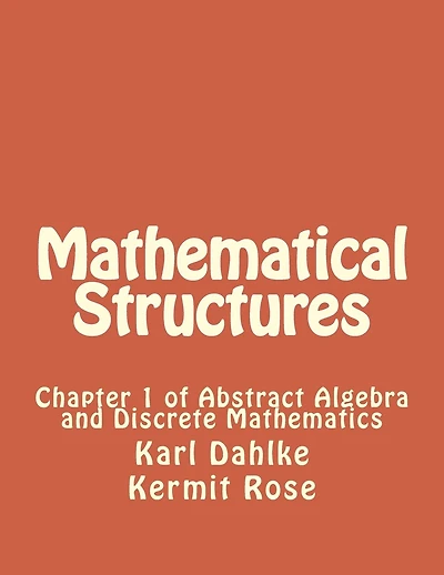 Mathematical Structures: Chapter 1 of Abstract Algebra and Discrete Mathematics
