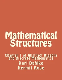 Mathematical Structures: Chapter 1 of Abstract Algebra and Discrete Mathematics