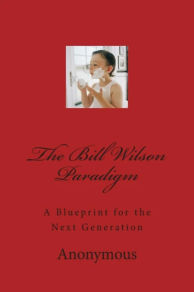 The Bill Wilson Paradigm: A Blueprint for the Next Generation