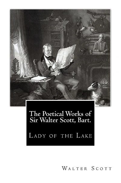 The Poetical Works of Sir Walter Scott, Bart.: Lady of the Lake