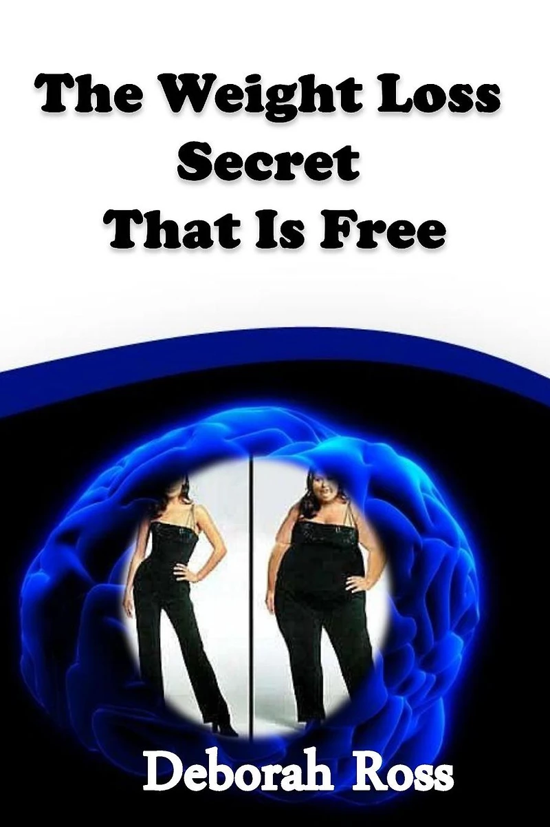 The Weight Loss Secret That Is Free: A weight loss incentive and motivation to promote a lifelong healthy body and mind!