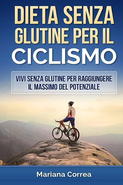 DIETA SENZA GLUTINE Per il CICLISMO: Vivi senza glutine per raggiungere il massimo del potenziale