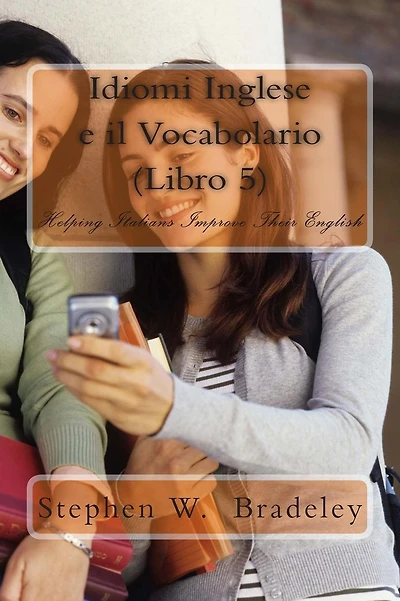 Idiomi Inglese e il Vocabolario (Libro 6): Helping Italians Improve Their English