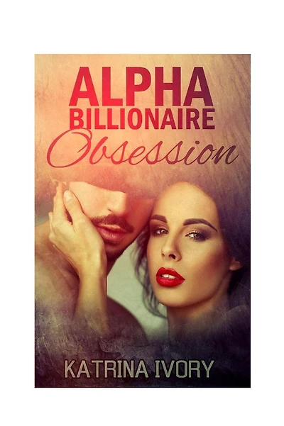 Alpha Billionaire Obsession: Billionaire Romance Short Stories