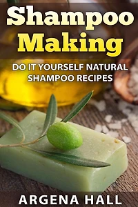 Shampoo Making: Do It Yourself Recipes