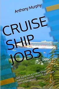 Cruise Ship Jobs: Get a Job on a Cruise Ship- within a month, even if you have zero experience.