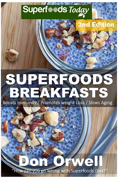 Superfoods Breakfasts: Over 50+ Quick & Easy Cooking, Antioxidants & Phytochemicals, Whole Foods Diets, Gluten Free Cooking, Breakfast Cooking, Heart Healthy Cooking,Wheat-Free Diet,Low Fat Cooking