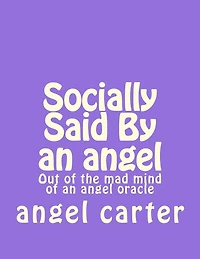 Socially Said By an angel: Out of the mad mind of an angel oracle