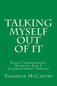 Talking Myself Out Of It: Radio Commentaries, Readings And A Commencement Address