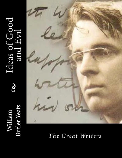 Ideas of Good and Evil: The Great Writers