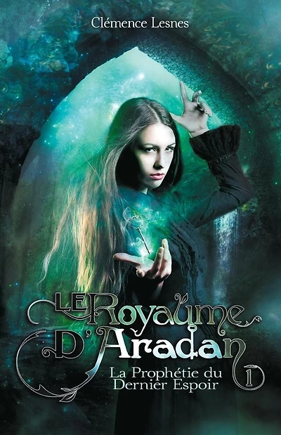 Le royaume d'Aradan: Tome I - La Prophétie du Dernier Espoir