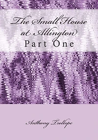 The Small House at Allington: Part One