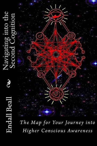 Navigating into the Second Cognition: The Map for Your Journey into Higher Conscious Awareness