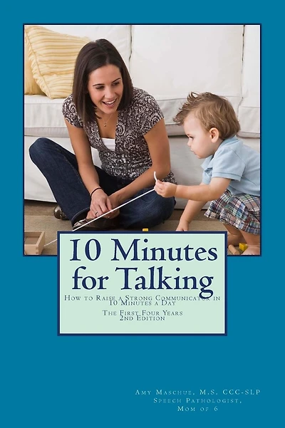 10 Minutes for Talking 2nd Edition: How to Raise a Strong Communicator in 10 Minutes a Day The First Four Years