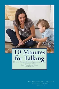 10 Minutes for Talking 2nd Edition: How to Raise a Strong Communicator in 10 Minutes a Day The First Four Years