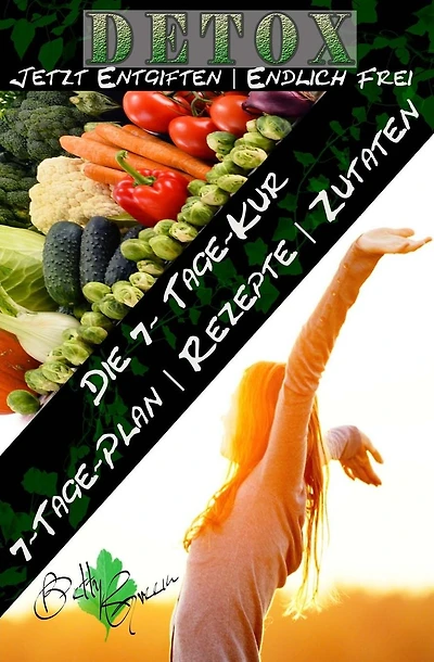 7 Tage Detox - Jetzt entgiften- Endlich frei: Die 7-Tage-Kur fï¿½r Ihren gesundheitlichen Erfolg