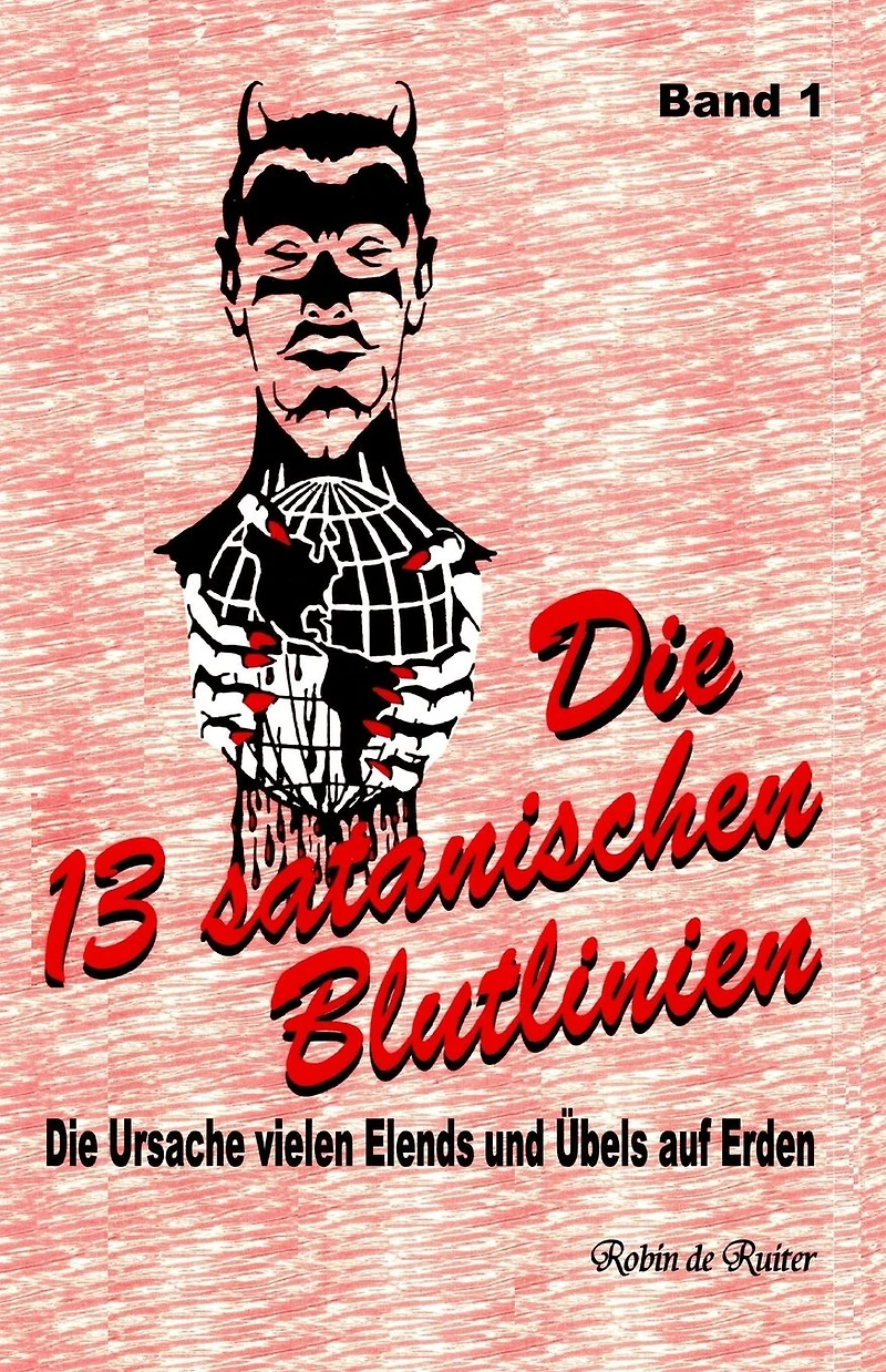 Die 13 satanischen Blutlinien (Band 1): Die Ursache vielen Elends und Übels auf Erden