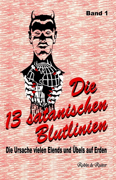 Die 13 satanischen Blutlinien (Band 1): Die Ursache vielen Elends und Übels auf Erden