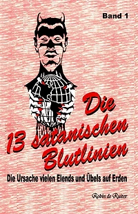 Die 13 satanischen Blutlinien (Band 1): Die Ursache vielen Elends und Übels auf Erden