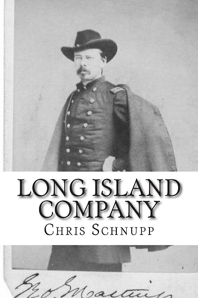 Long Island Company: A History of Company H, 1st Regiment of US Sharpshooters