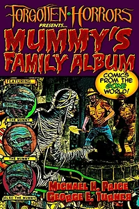 Forgotten Horrors Presents... Mummy's Family Album: Comics from the Gone World!