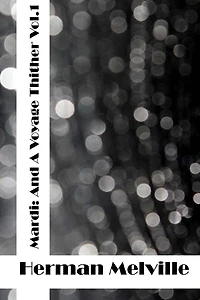 Mardi: And A Voyage Thither Vol 1: (Herman Melville Classics Collection)