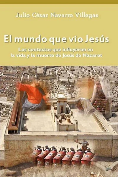 El mundo que vio Jes�s: Los contextos que influyeron en la vida y la muerte de Jes�s de Nazaret