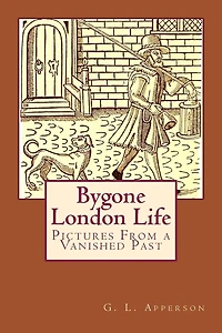 Bygone London Life: Pictures From a Vanished Past