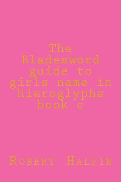 The Bladesword guide to girls name in hieroglyphs book c