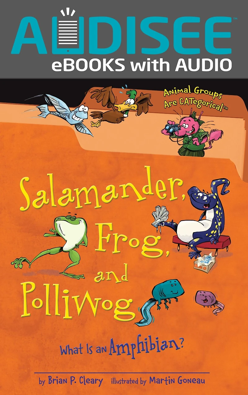 Salamander, Frog, and Polliwog: What Is an Amphibian?