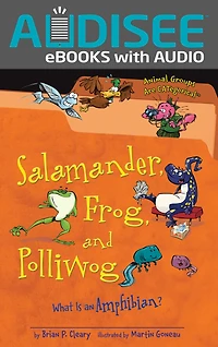Salamander, Frog, and Polliwog: What Is an Amphibian?