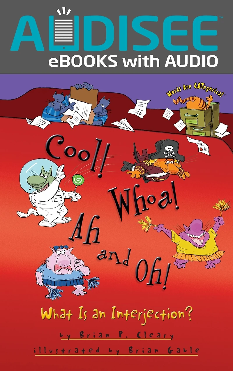 Cool! Whoa! Ah and Oh!: What Is an Interjection?