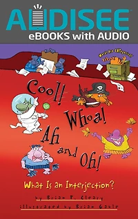 Cool! Whoa! Ah and Oh!: What Is an Interjection?