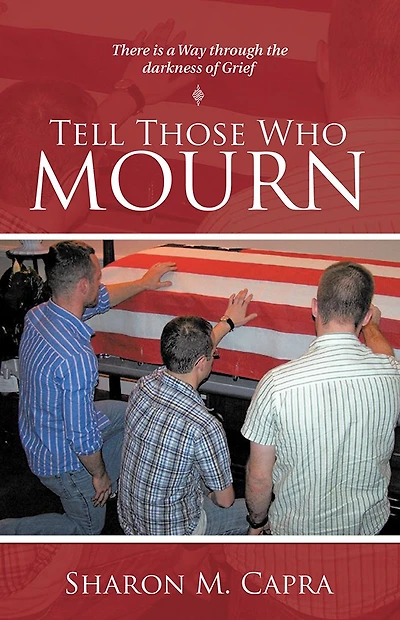 Tell Those Who Mourn: There Is a Way through the Darkness of Grief