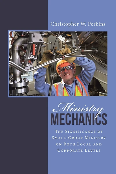Ministry Mechanics: The Significance of Small-Group Ministry on Both Local and Corporate Levels