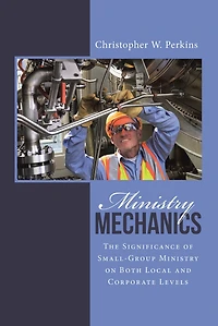 Ministry Mechanics: The Significance of Small-Group Ministry on Both Local and Corporate Levels