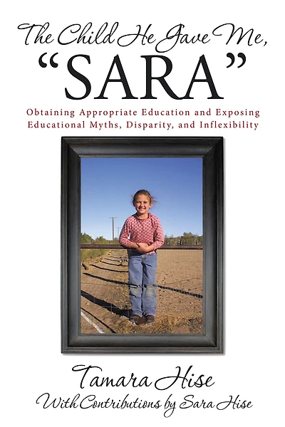 The Child He Gave Me, "Sara": Obtaining Appropriate Education and Exposing Educational Myths, Disparity, and Inflexibility