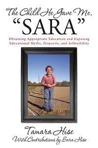 The Child He Gave Me, "Sara": Obtaining Appropriate Education and Exposing Educational Myths, Disparity, and Inflexibility