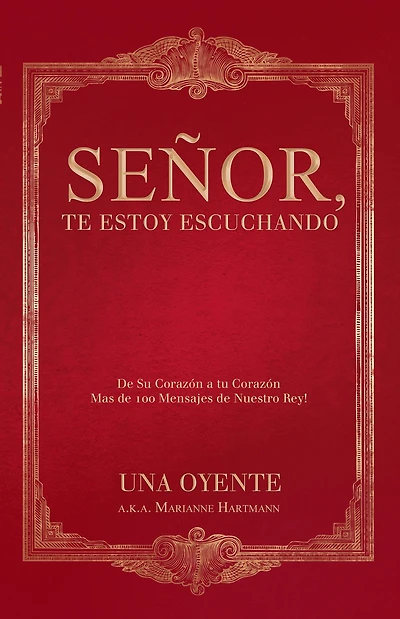 Señor, Te Estoy Escuchando: De Su Corazón a Tu Corazón Mas De 100 Mensajes De Nuestro Rey!