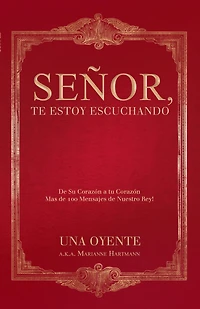Señor, Te Estoy Escuchando: De Su Corazón a Tu Corazón Mas De 100 Mensajes De Nuestro Rey!