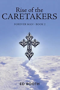 Rise of the Caretakers: Forever Man - Book 2